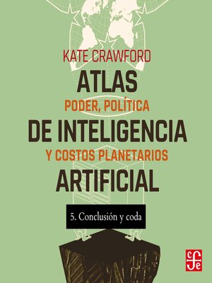 cover image of Conclusión y Coda--Atlas de inteligencia artificial--Poder, política y costos planetarios, Parte 5